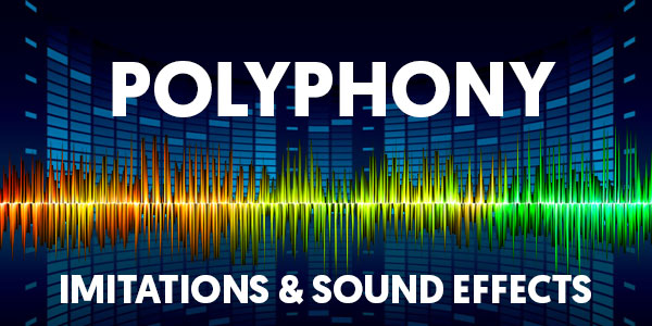 Polyphony, Imitations & Sound Effects